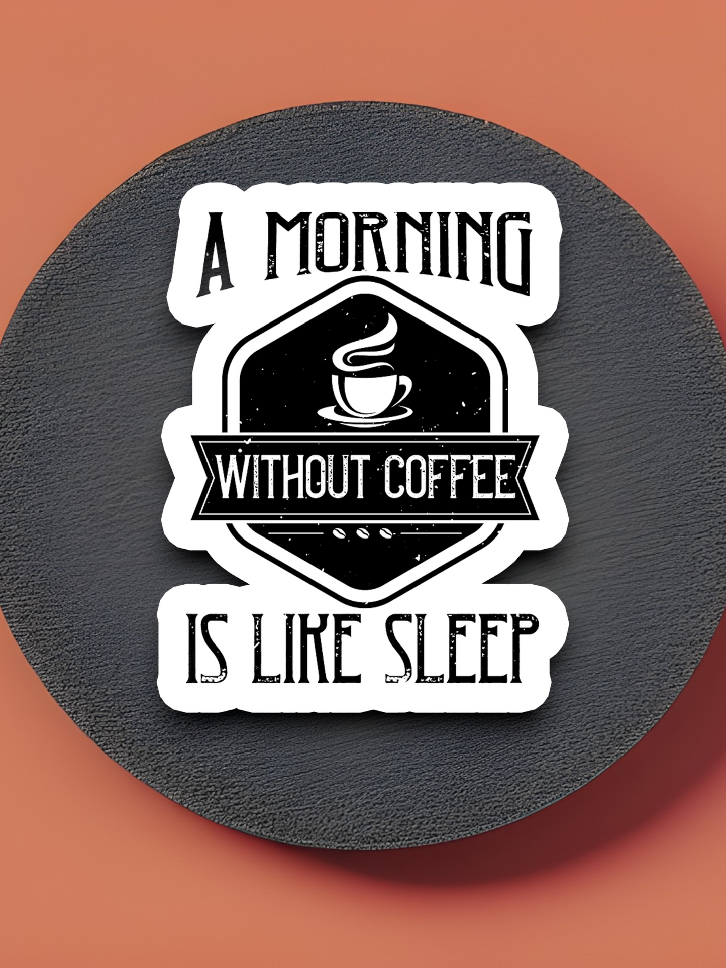 A Morning Without Coffee is Like Sleep - Coffee Sticker