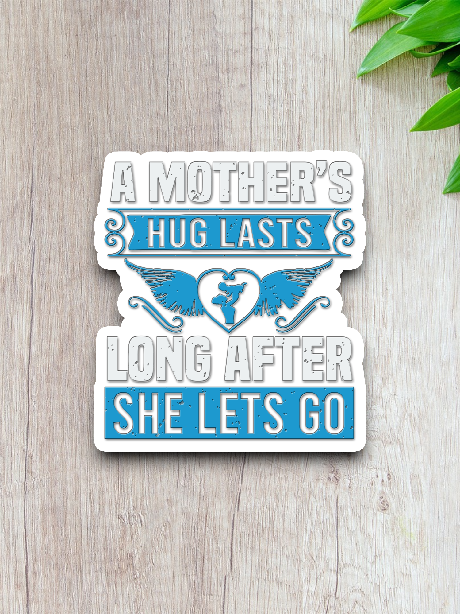 A Mother's Hug Lasts Long After She Lets Go Sticker