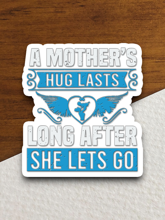 A Mother's Hug Lasts Long After She Lets Go Sticker