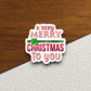 A Very Merry Christmas To You Sticker