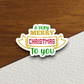 A Very Merry Christmas To You Sticker