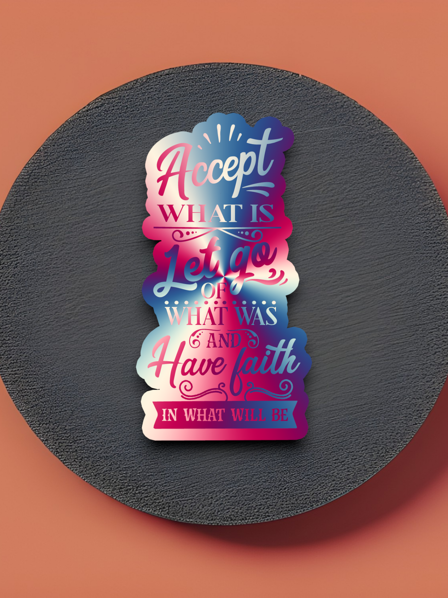 Accept What is Let Go of What Was and Have Faith Version 1 - Faith Sticker