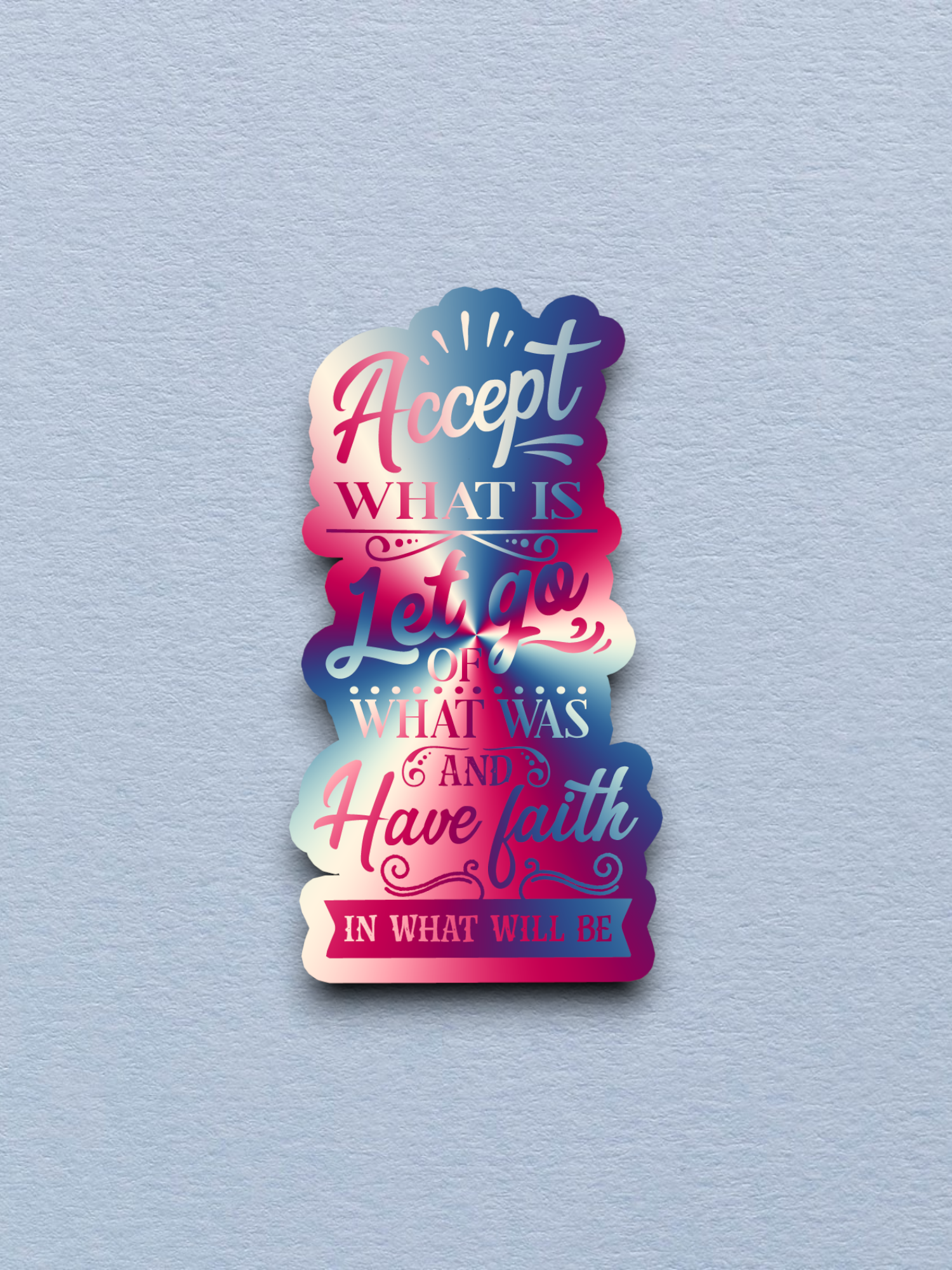Accept What is Let Go of What Was and Have Faith Version 1 - Faith Sticker