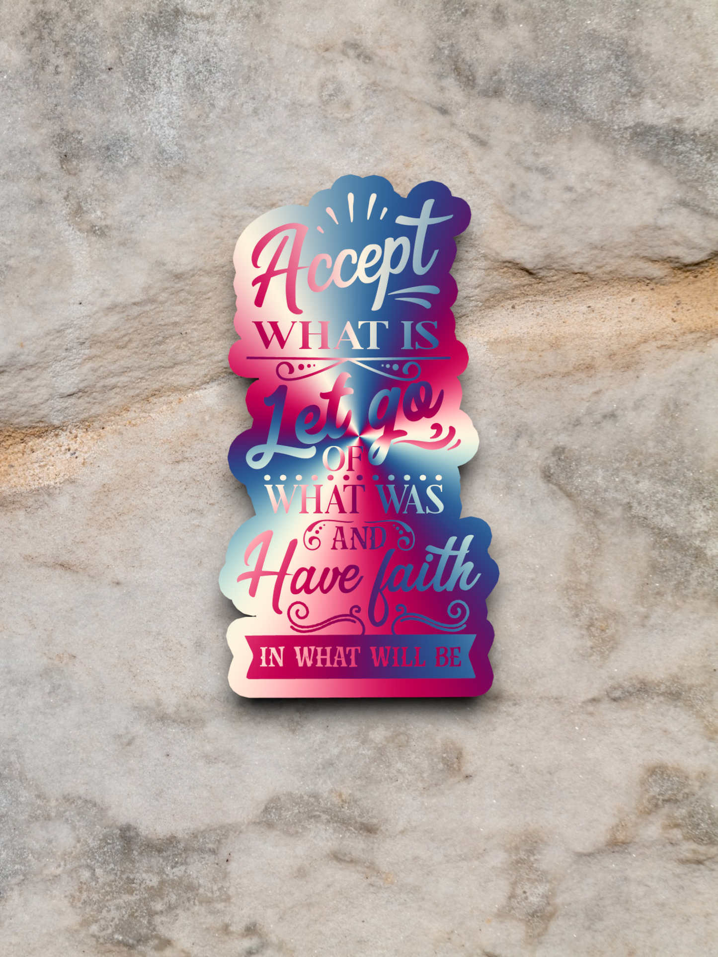 Accept What is Let Go of What Was and Have Faith - Faith Sticker