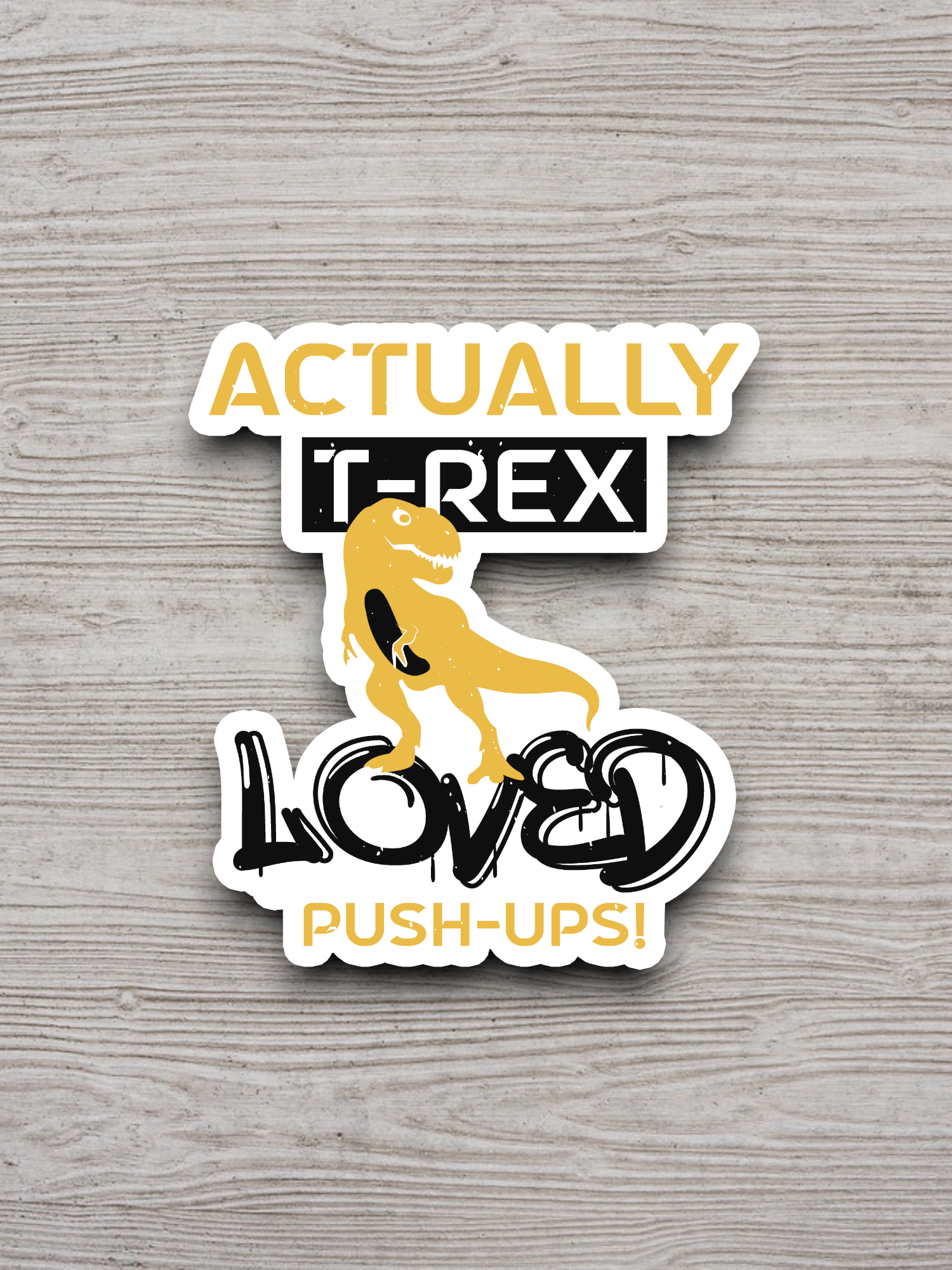 Actually T-Rex Loved Push-Ups Sticker