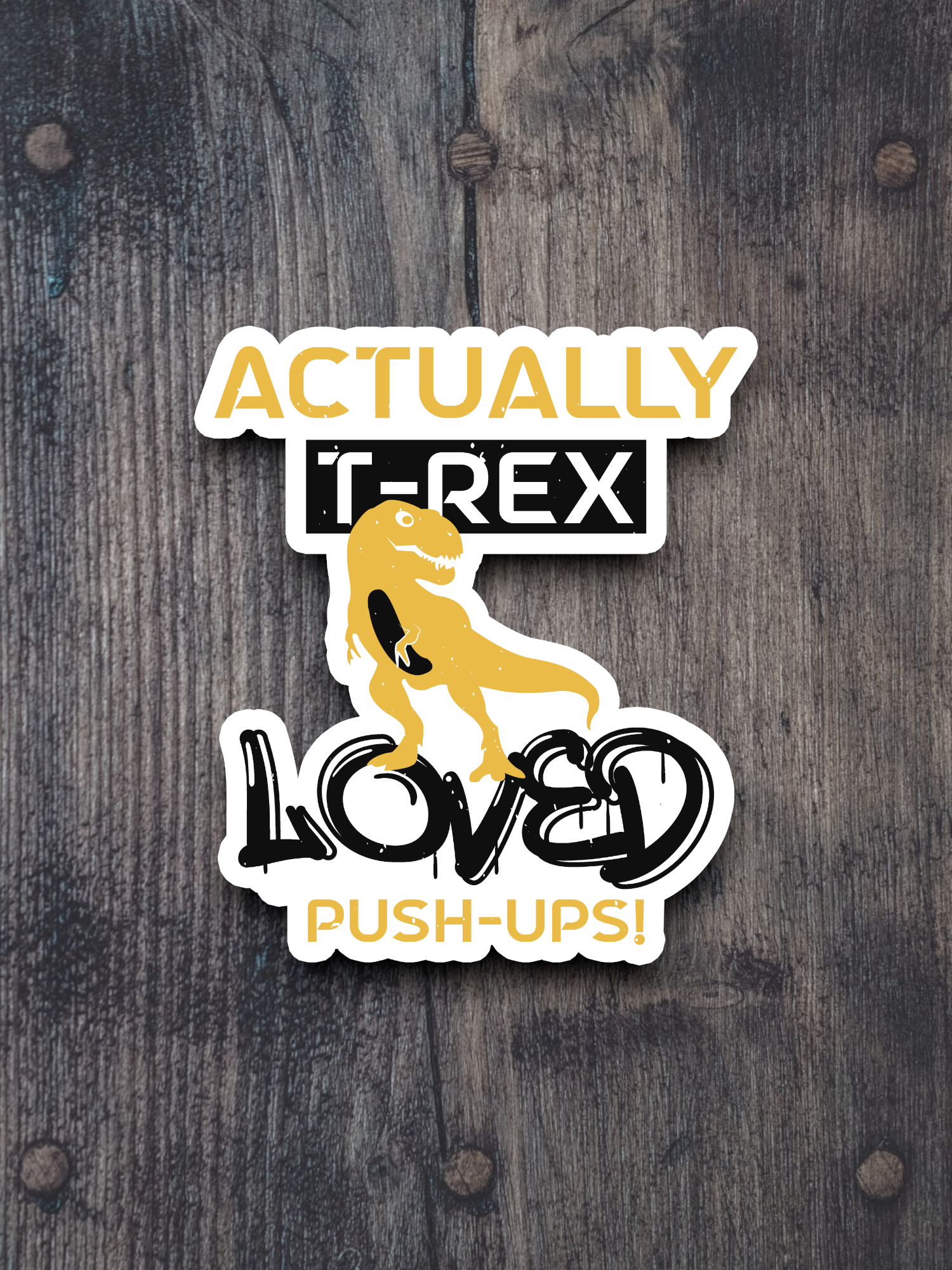 Actually T-Rex Loved Push-Ups Sticker