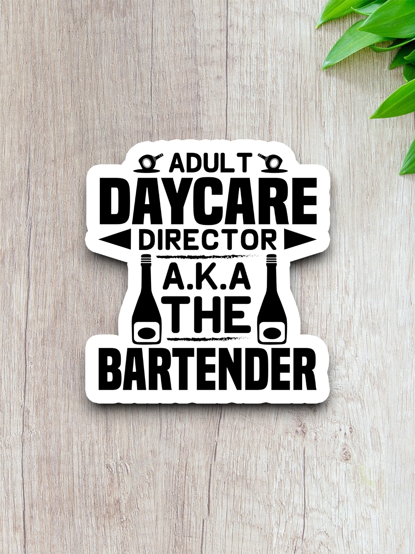 Adult Daycare Director AKA The Bartender Sticker