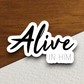 Alive in Him - Faith Sticker