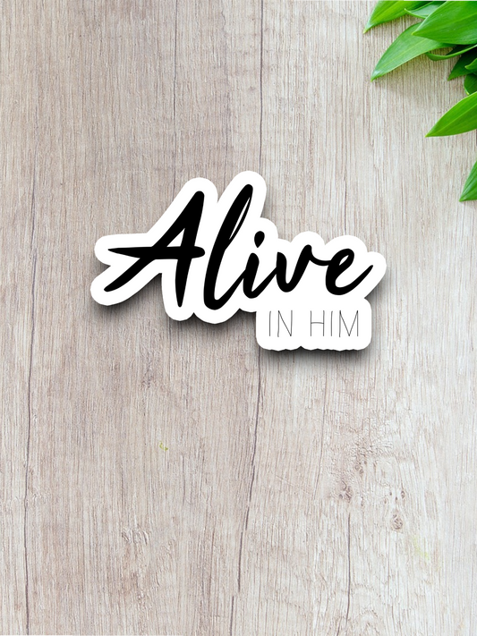 Alive in Him - Faith Sticker