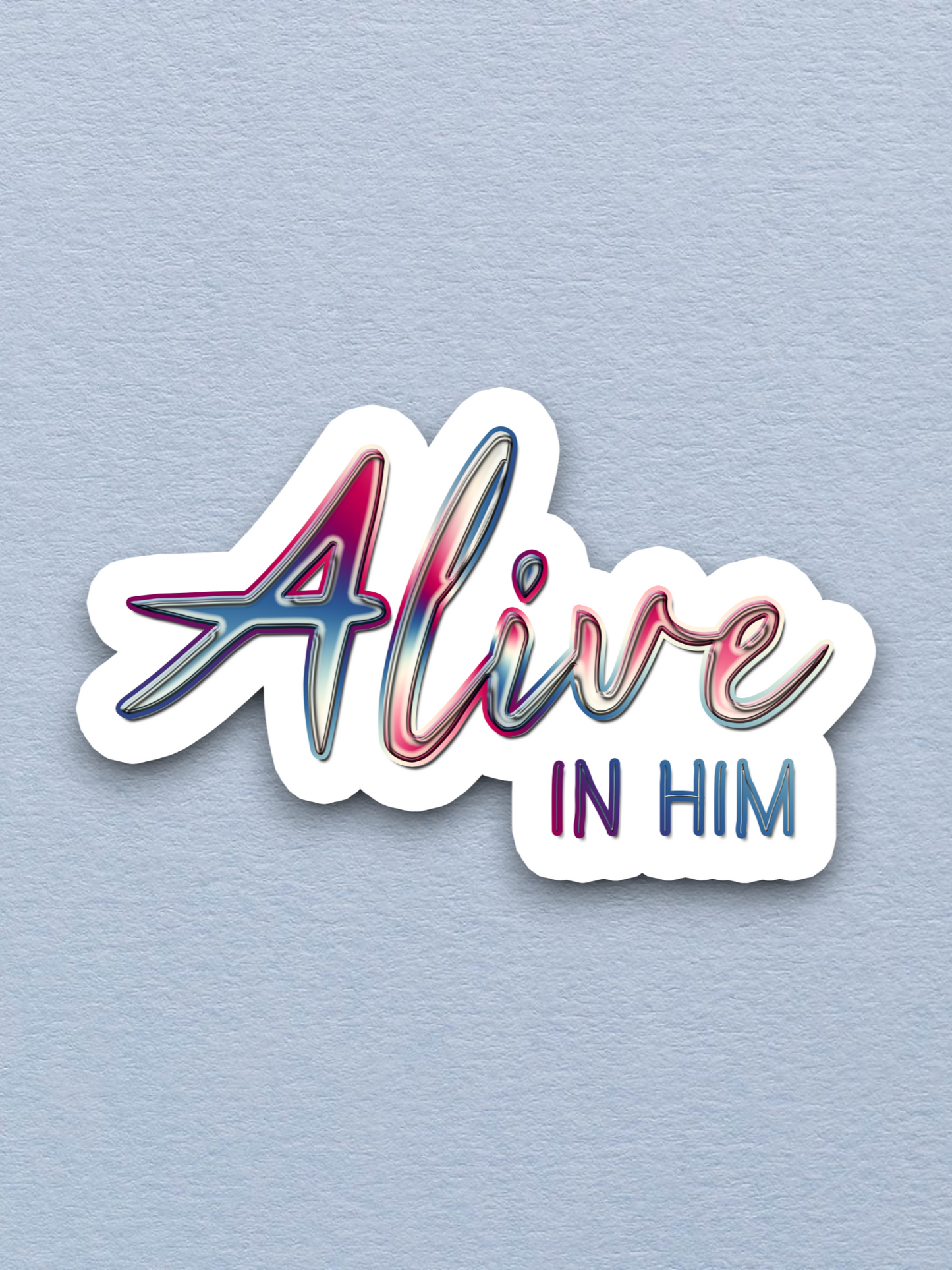 Alive in Him Version 4 - Faith Sticker
