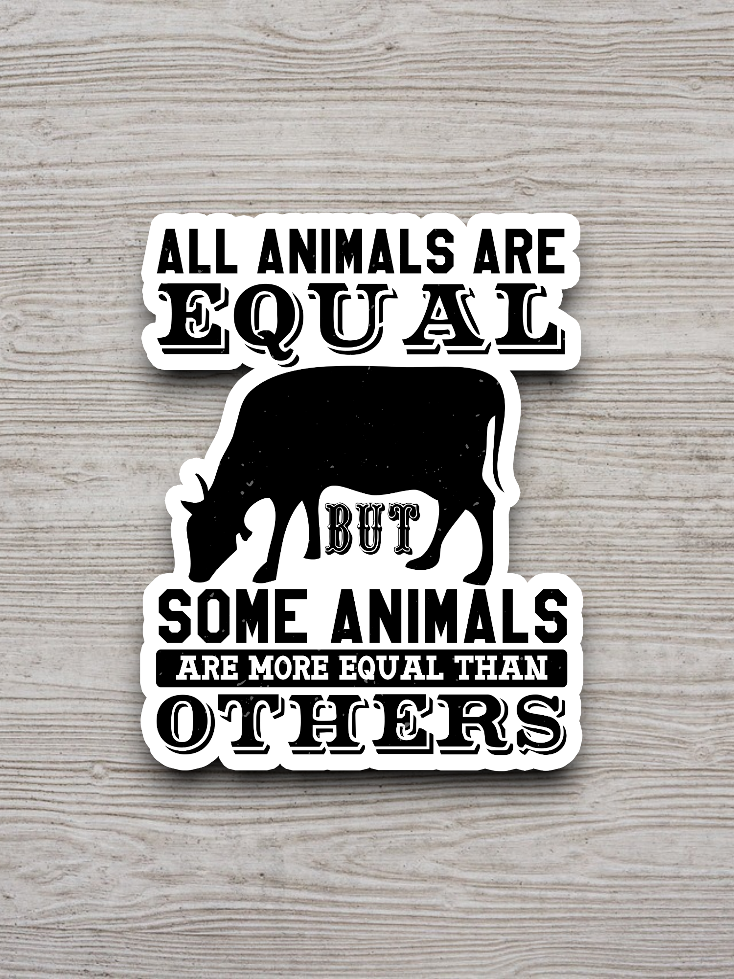 All Animals are Equal But Some Animals are More Sticker
