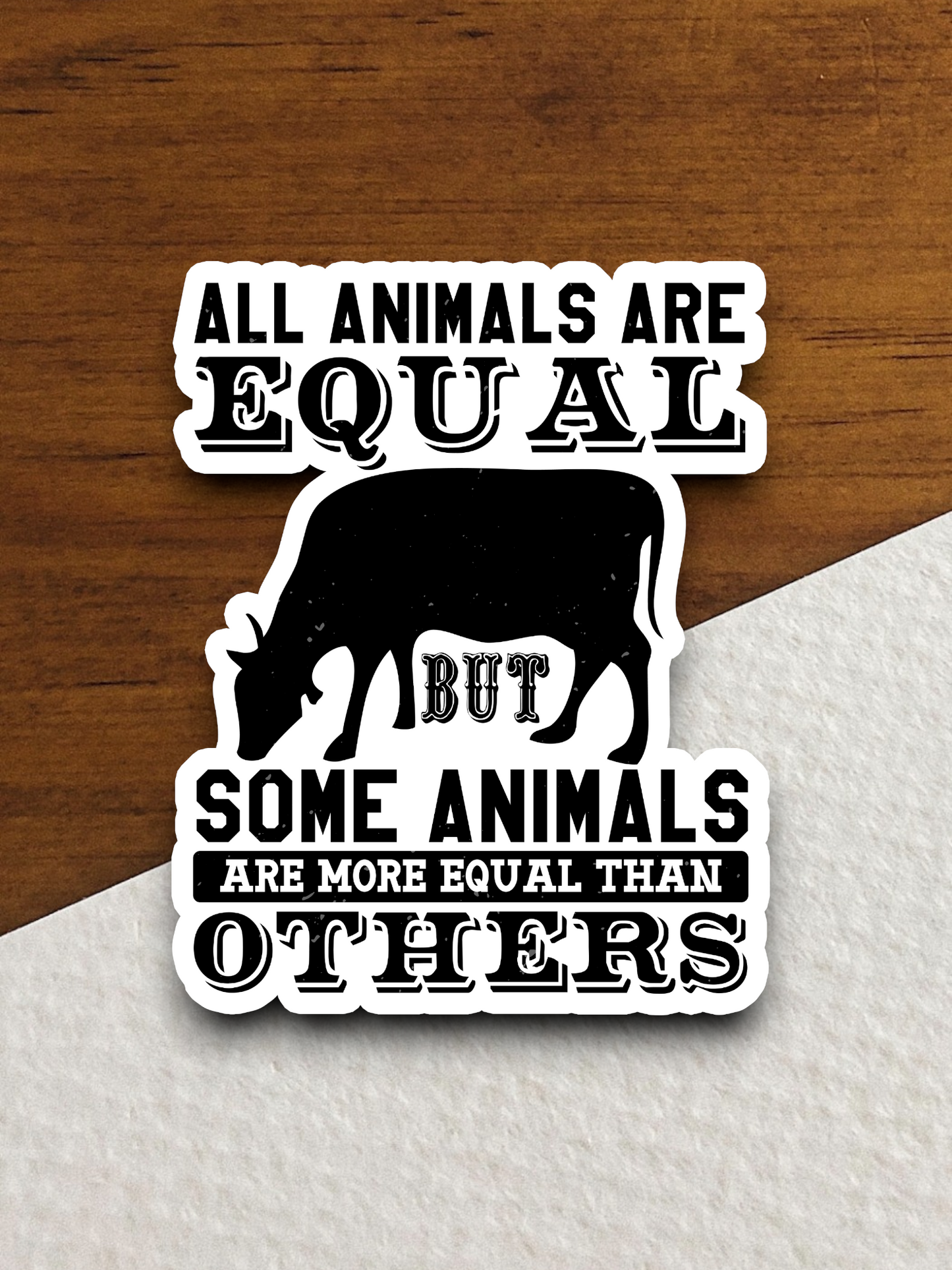 All Animals are Equal But Some Animals are More Sticker