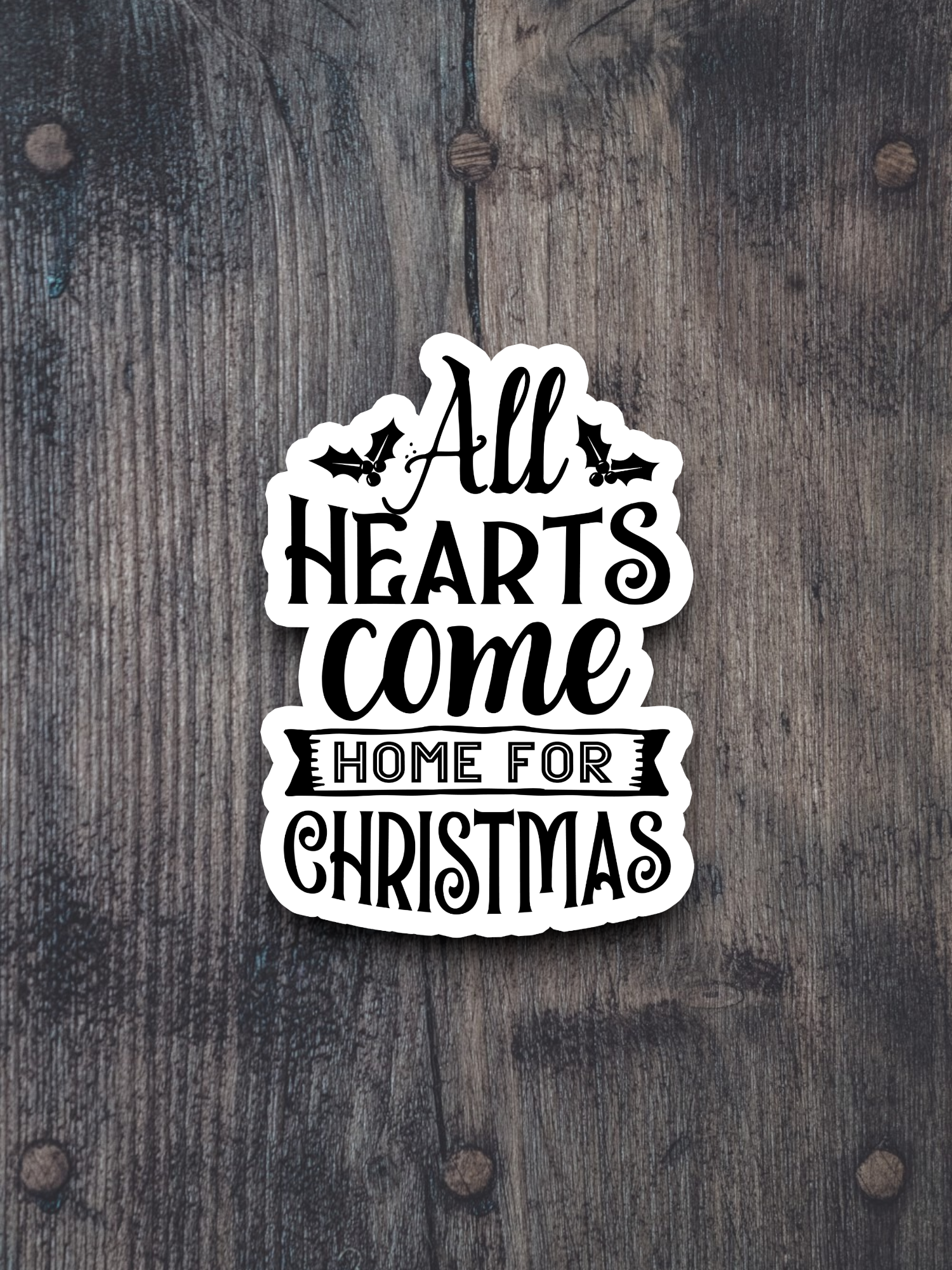 All Hearts Come Home for Christmas Version 2 - Holiday Sticker