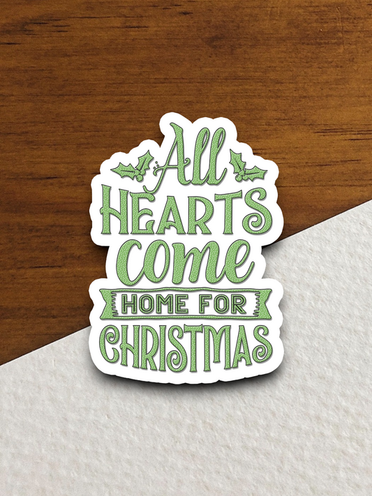 All Hearts Come Home for Christmas - Holiday Sticker