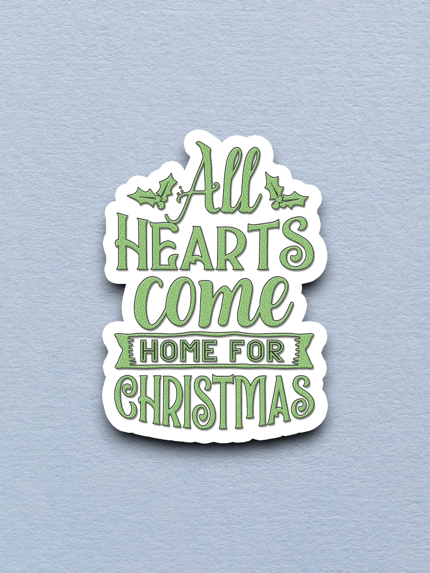 All Hearts Come Home for Christmas Version 3 - Holiday Sticker