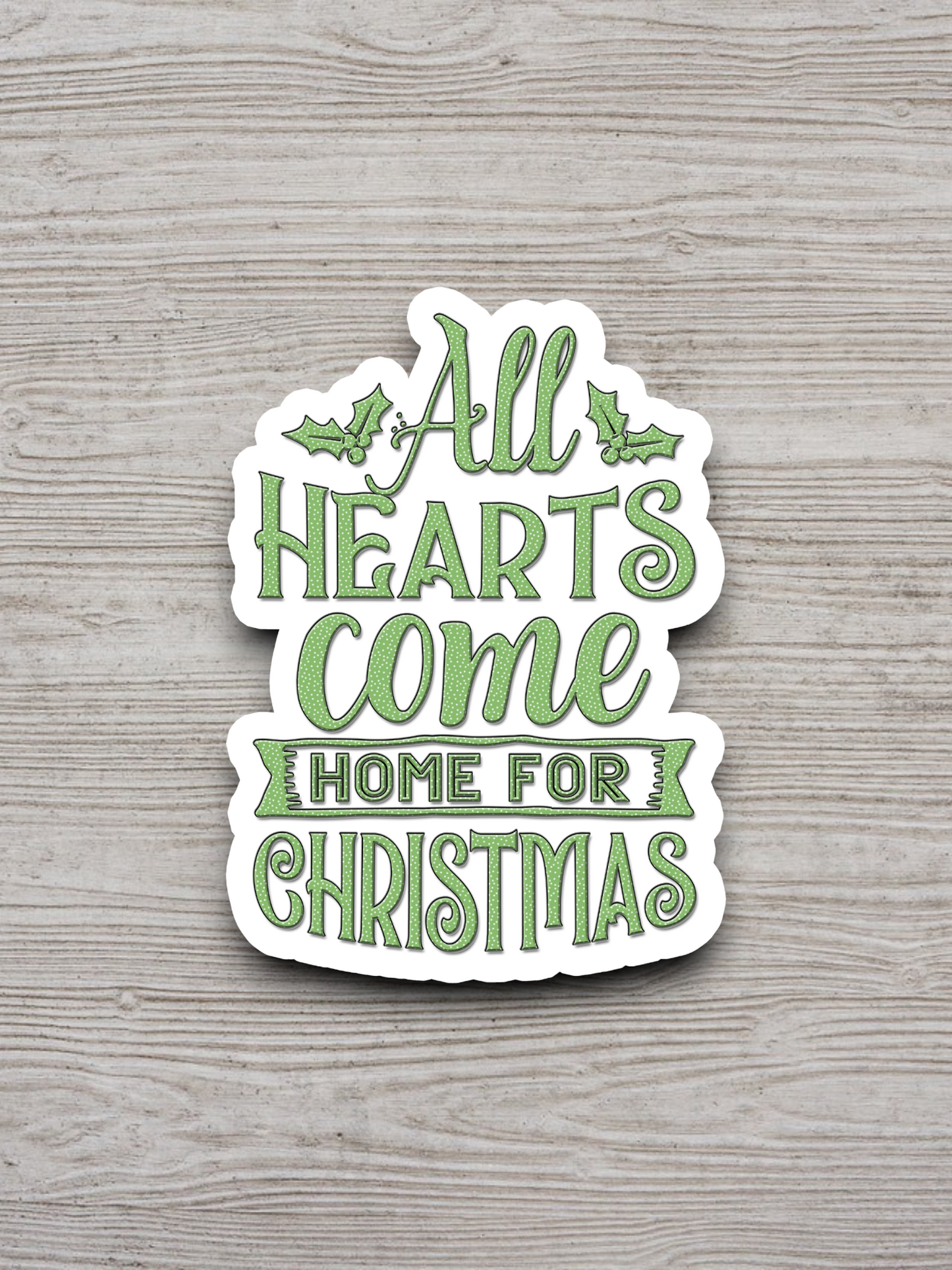 All Hearts Come Home for Christmas - Holiday Sticker