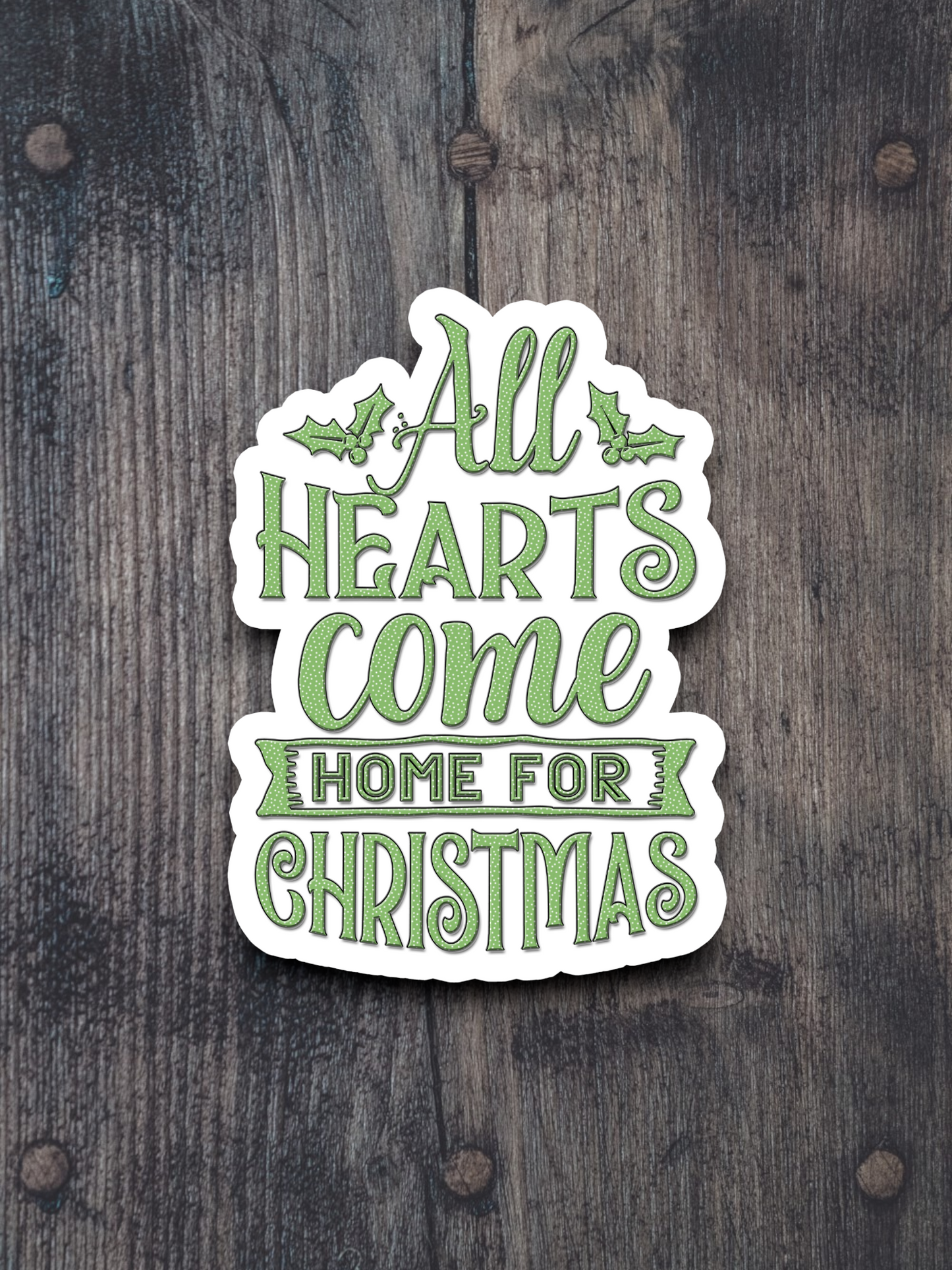 All Hearts Come Home for Christmas - Holiday Sticker
