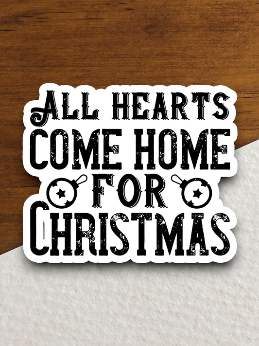 All Hearts Come Home for Christmas - Holiday Sticker