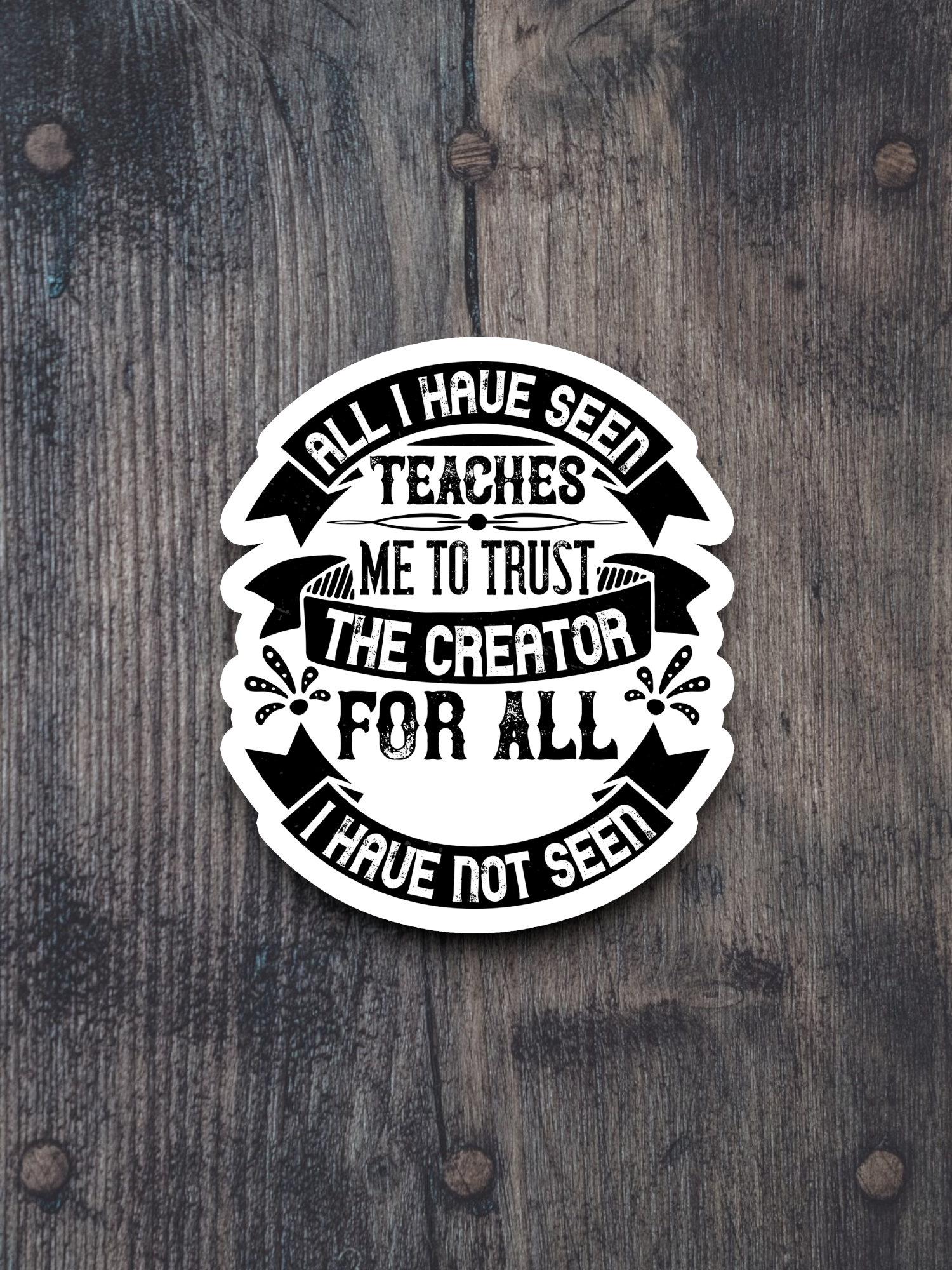 All I Have Seen Teaches Me To Trust The Creator - Faith Sticker
