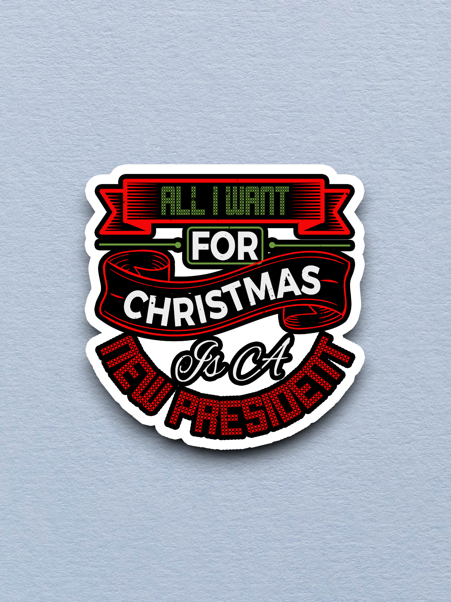 All I Want For Christmas Is a New President Sticker