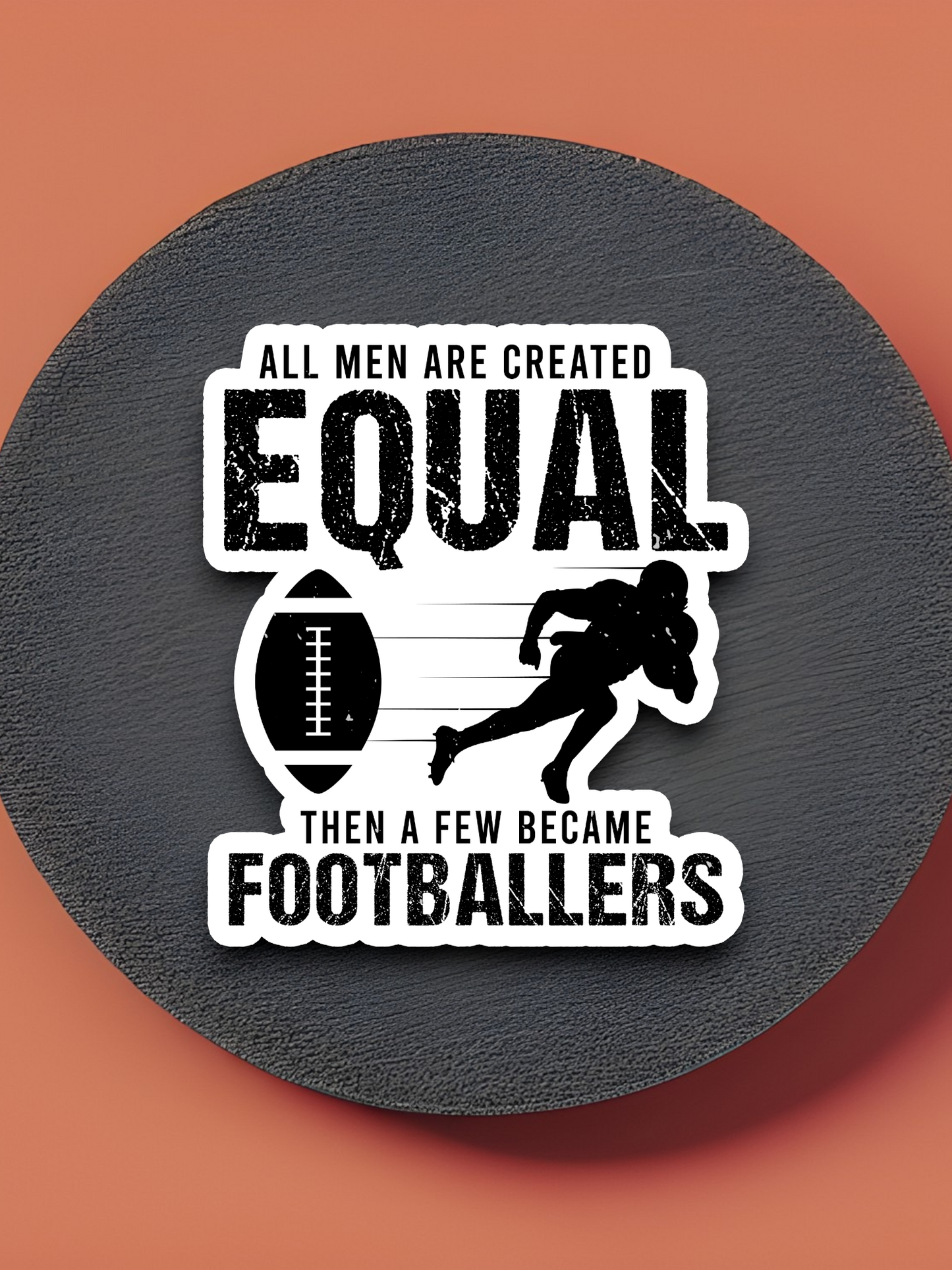 All Men are Created Equal Then a Few Become Footballers Sticker
