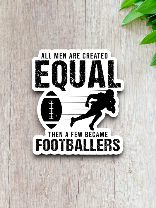 All Men are Created Equal Then a Few Become Footballers Sticker