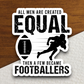 All Men are Created Equal Then a Few Become Footballers Sticker