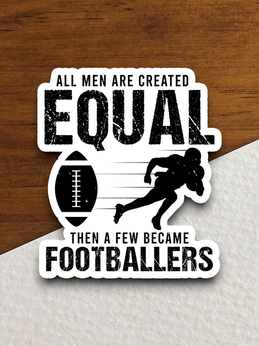 All Men are Created Equal Then a Few Become Footballers Sticker