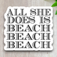All She Does is Beach Beach Beach - Travel Sticker
