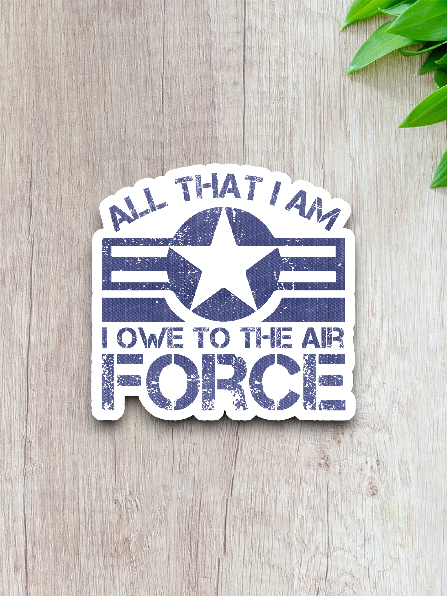 All That I Am I Owe To The Air Force Sticker