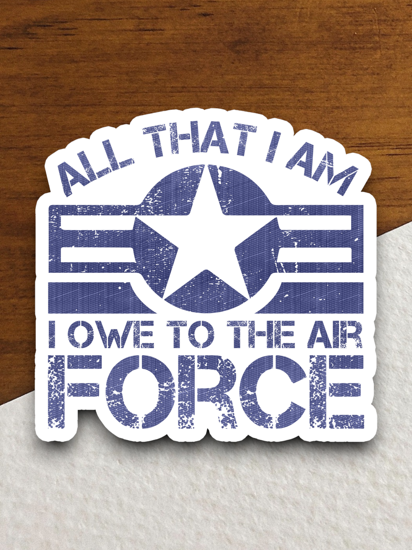 All That I Am I Owe To The Air Force Sticker