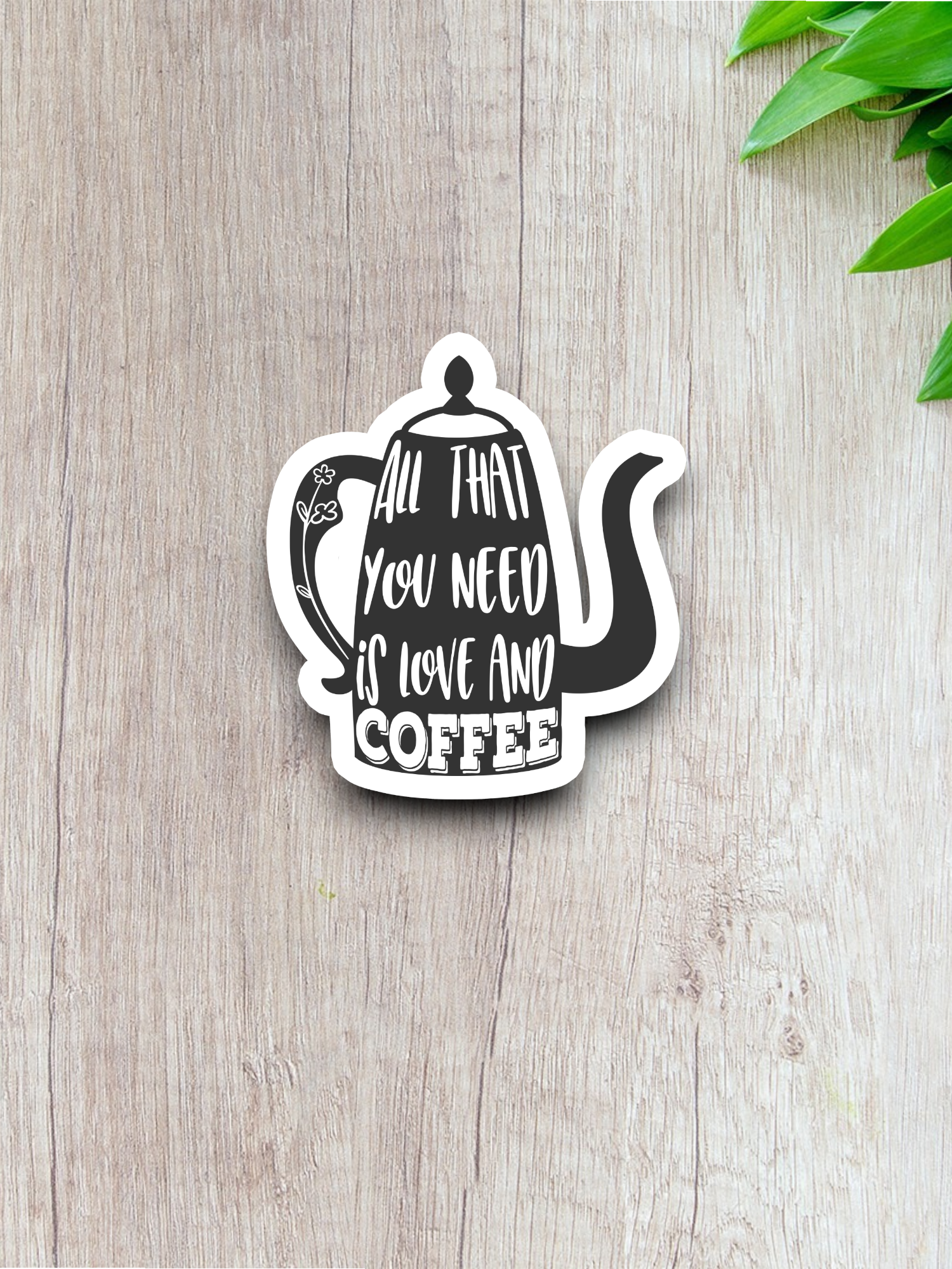 All That You Need is Love and Coffee - Coffee Sticker