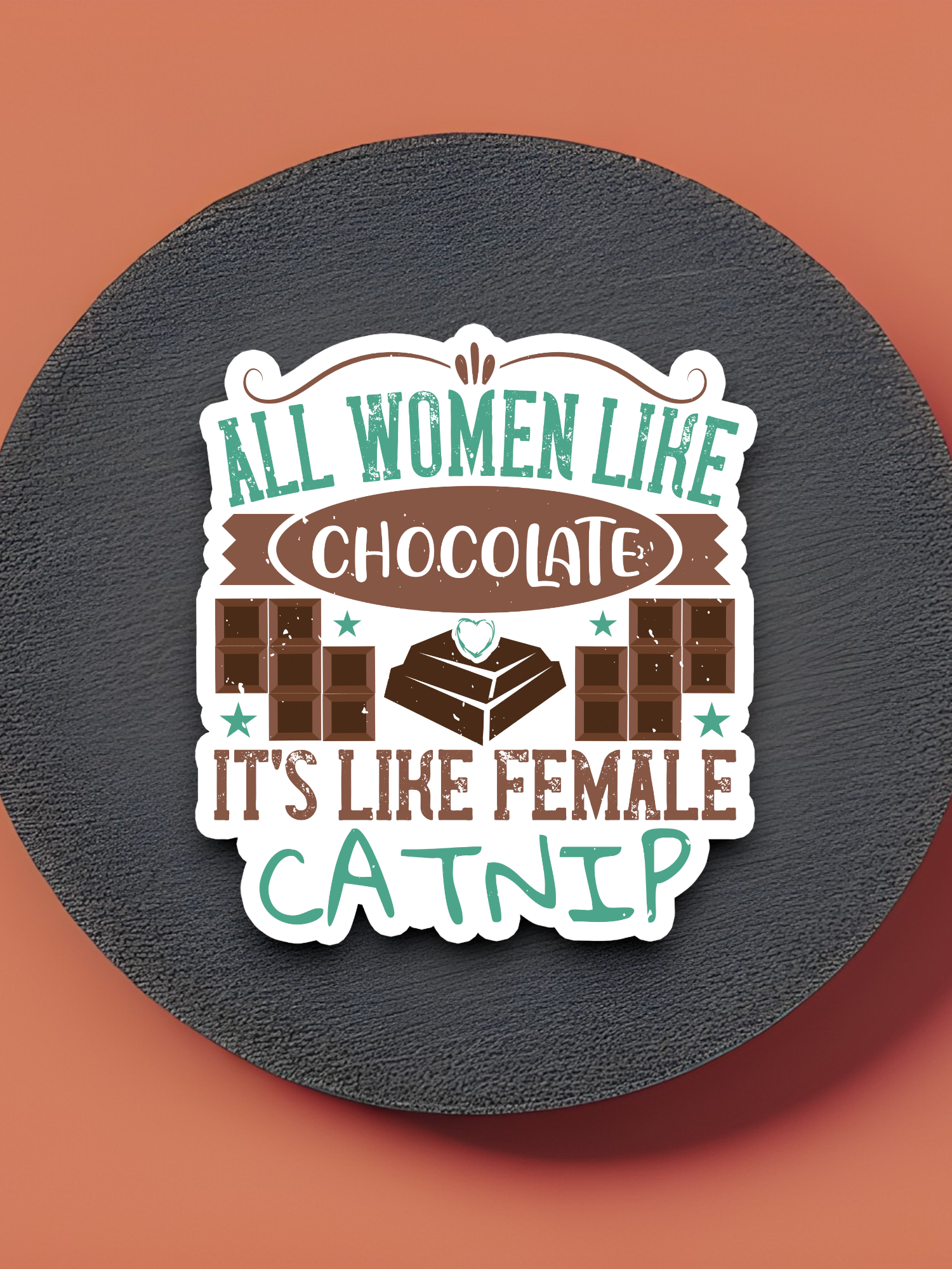 All Women Like Chocolate It's Like Female Catnip Sticker