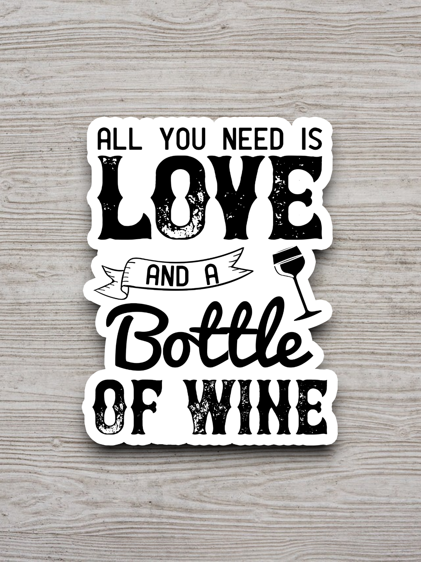 All You Need Is Love And A Bottle Of Wine Sticker