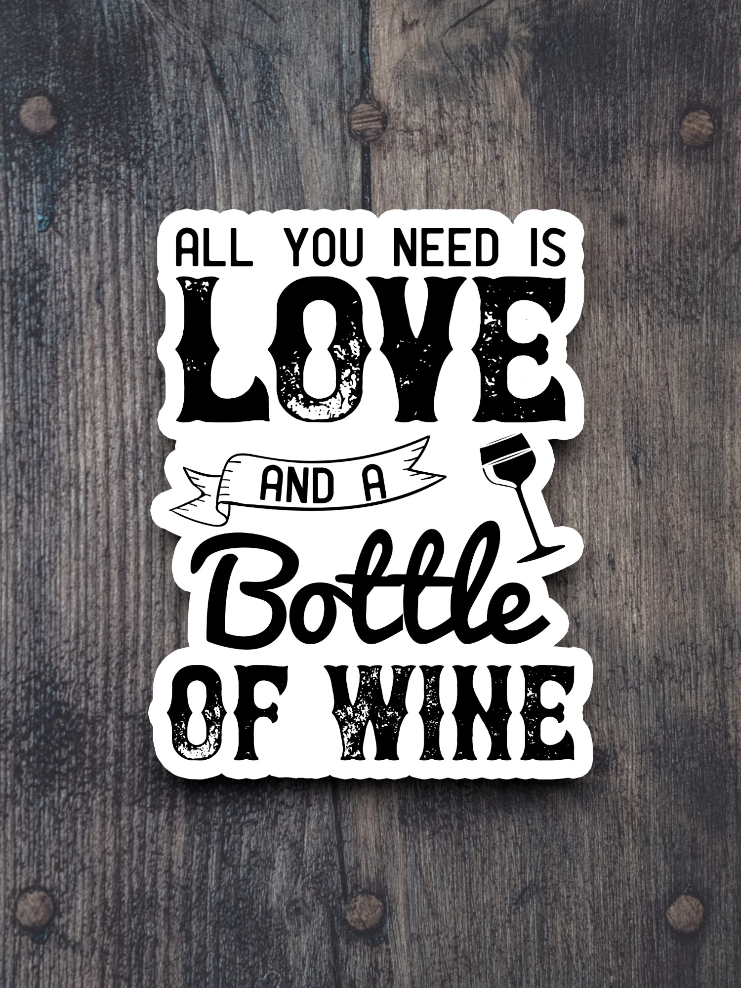 All You Need Is Love And A Bottle Of Wine Sticker