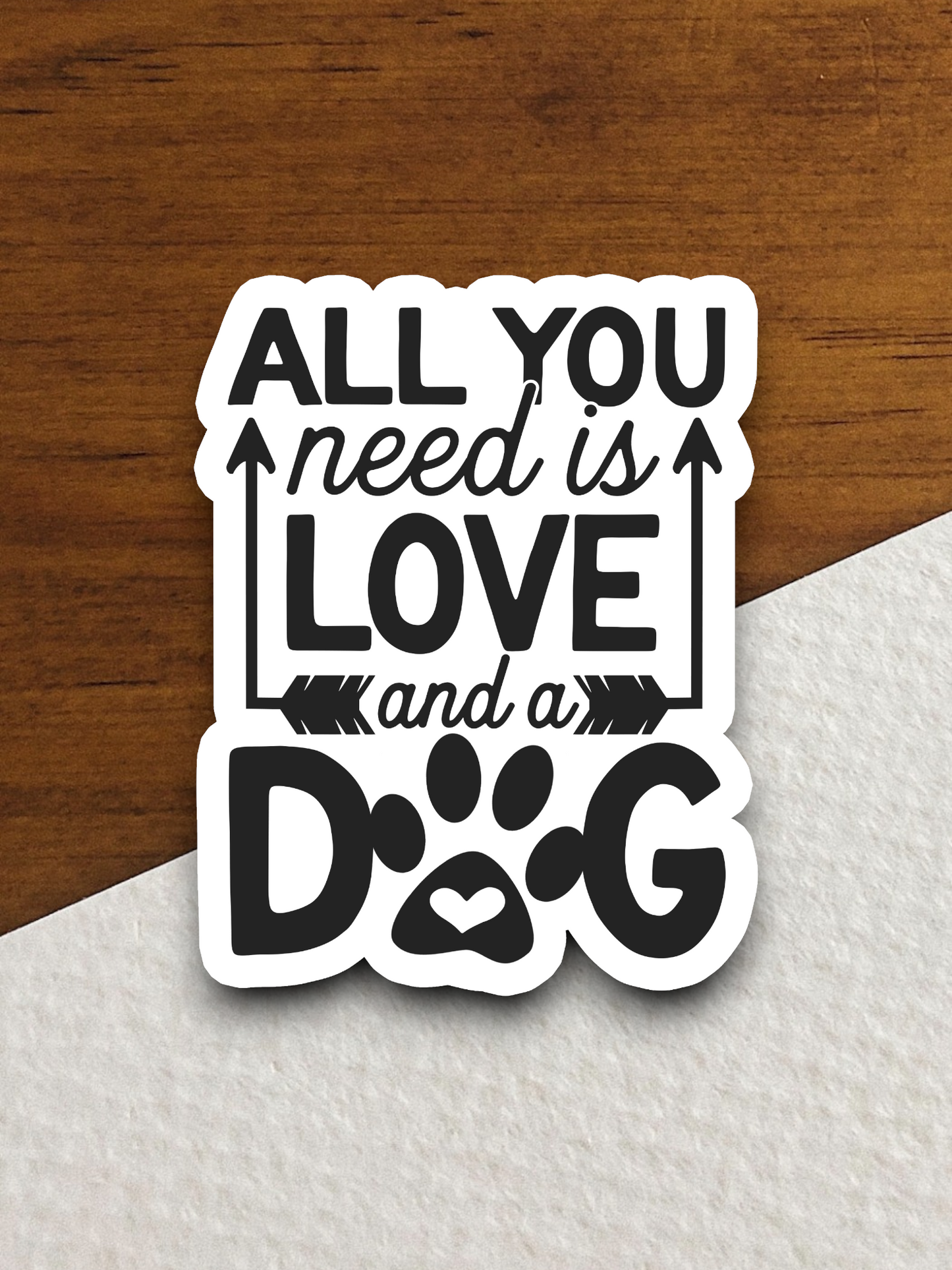 All You Need Is Love And A Dog Sticker