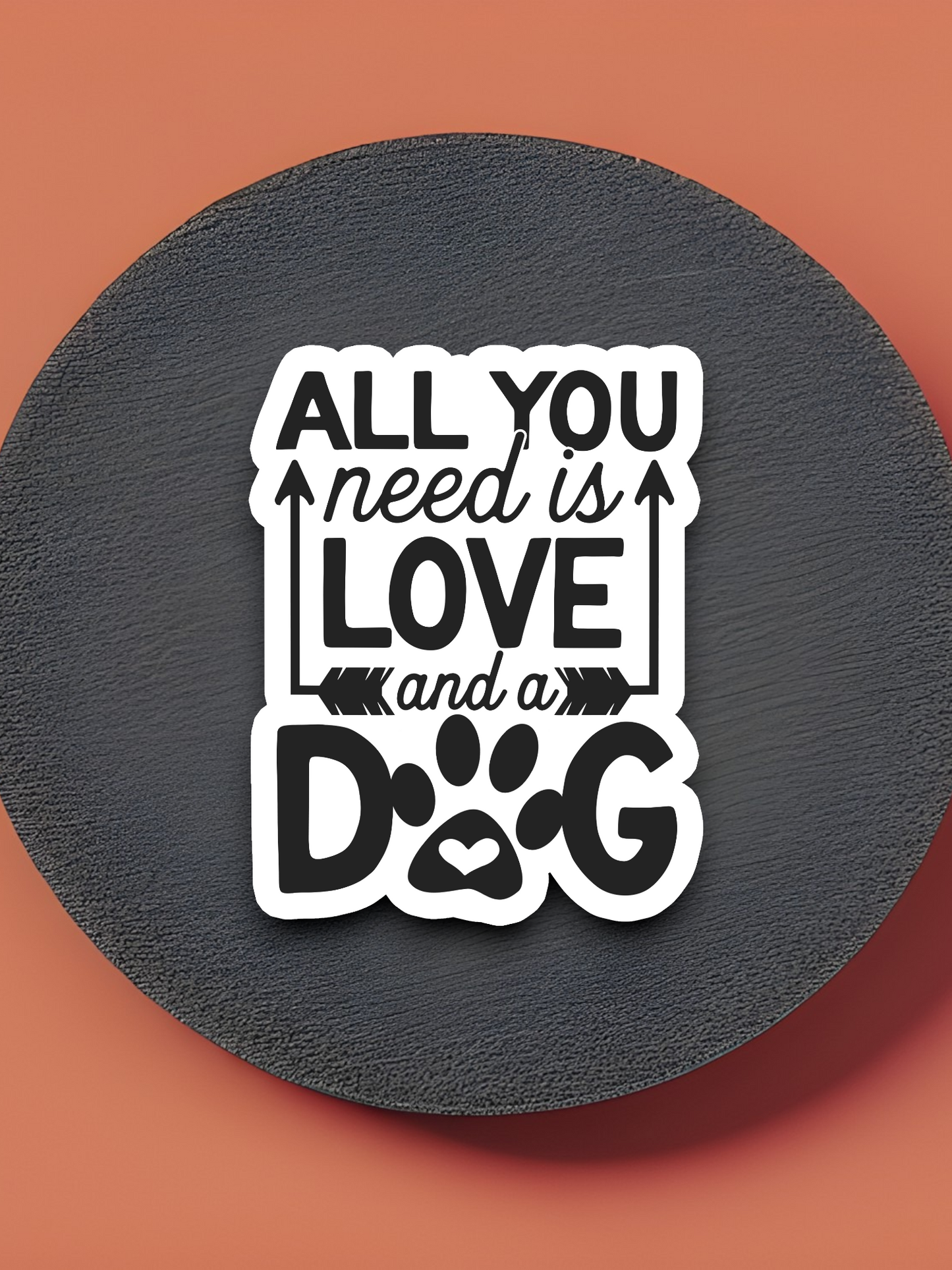 All You Need Is Love And A Dog Sticker