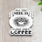 All You Need is Love and Coffee - Coffee Sticker