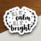 All is Calm All is Bright - Holiday Sticker