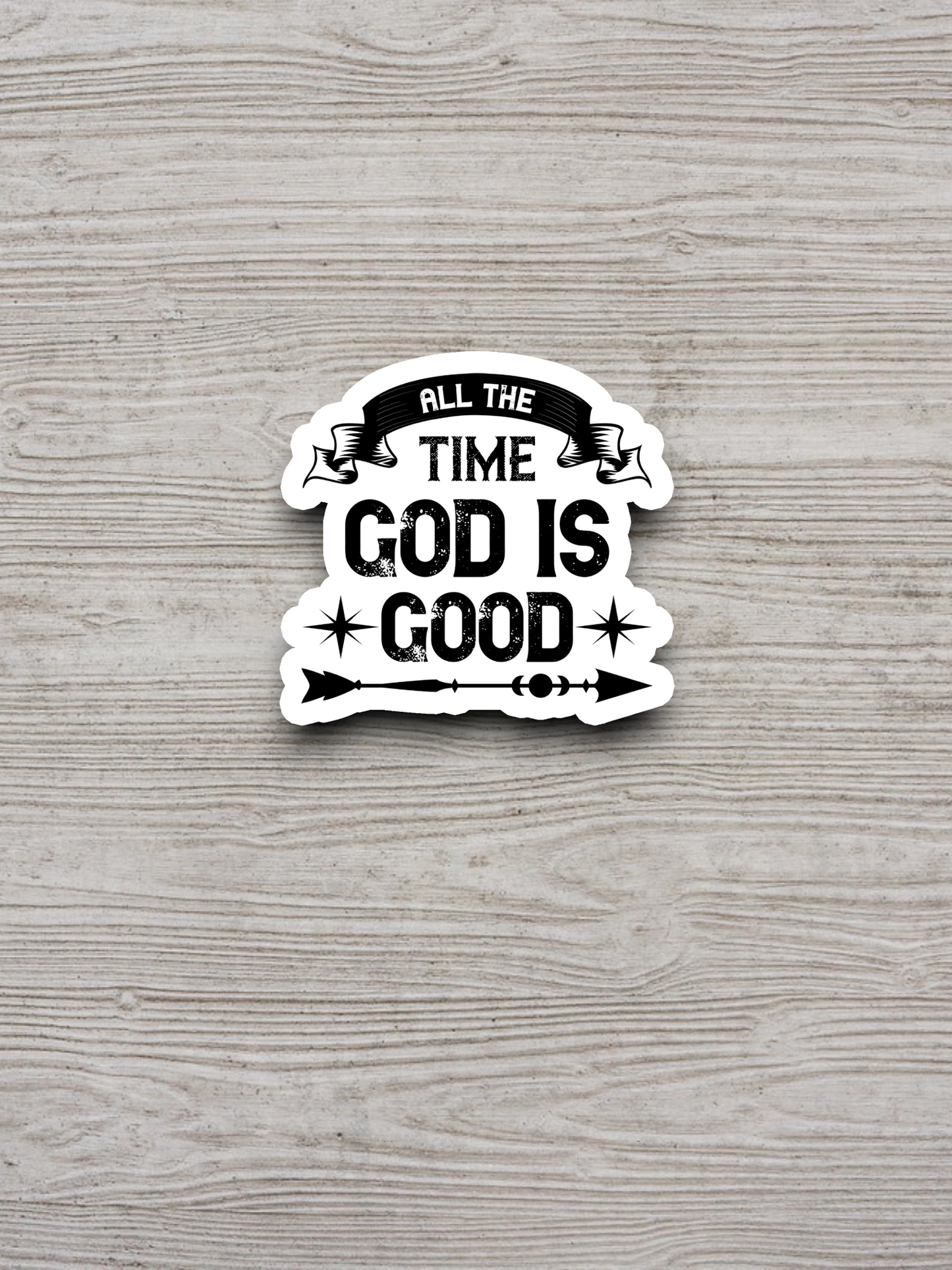 All the Time God is Good - Faith Sticker