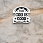 All the Time God is Good - Faith Sticker