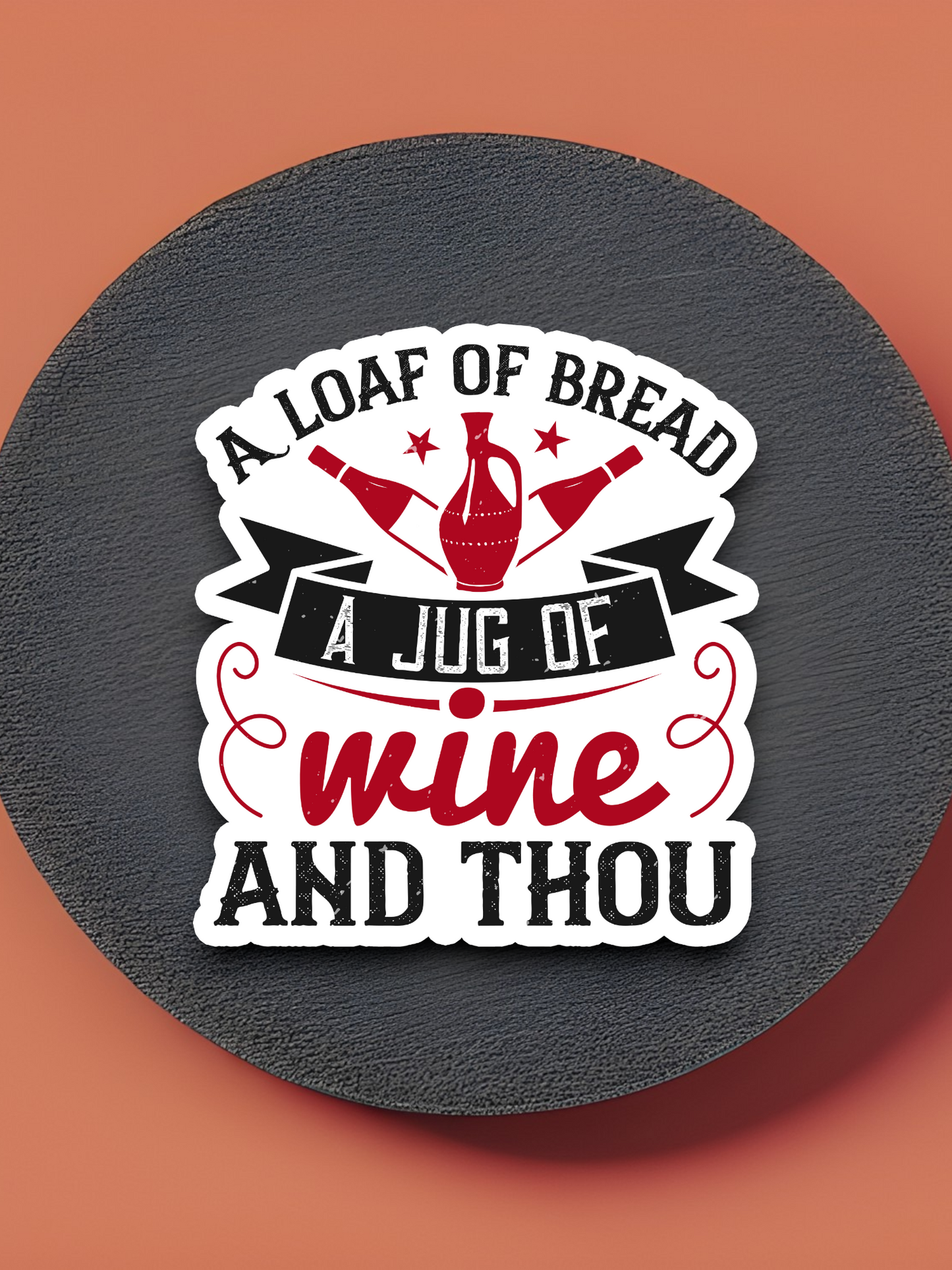 A loaf of bread a jug of wine and thou Sticker