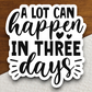 A Lot Can Happen In Three Days - Faith Sticker