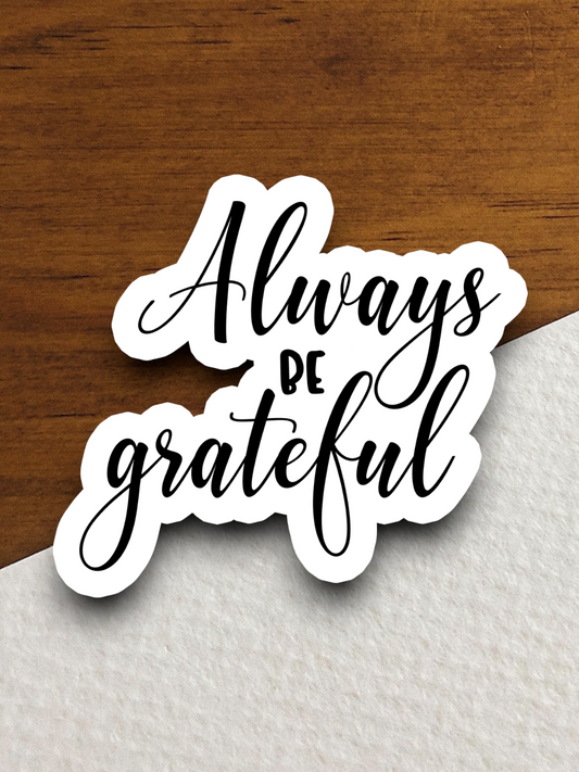 Always Be Grateful Sticker