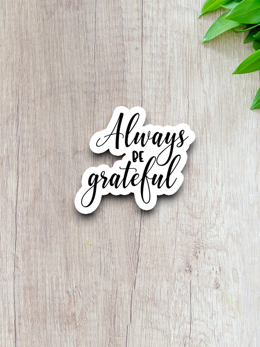 Always Be Grateful - Faith Sticker