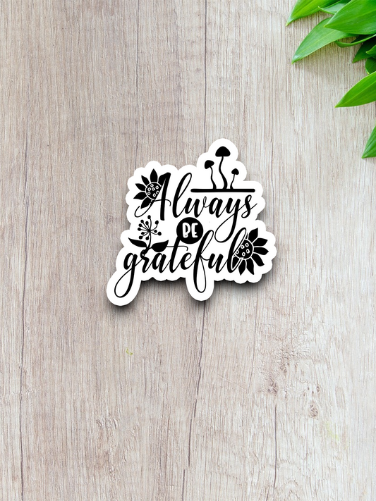 Always Be Grateful - Faith Sticker