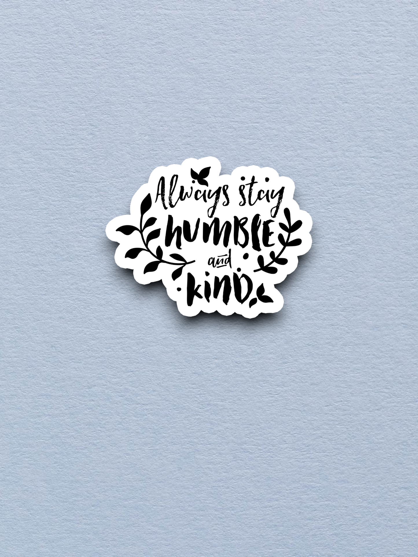 Always Stay Humble and Kind - Faith Sticker