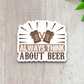 Always Think About Beer Sticker