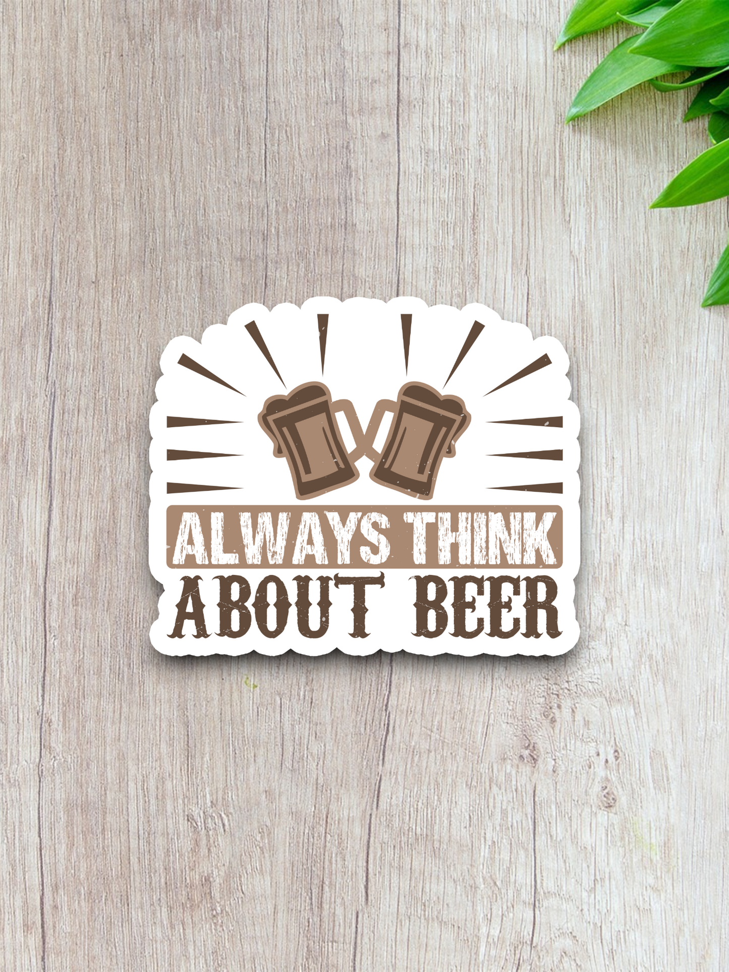 Always Think About Beer Sticker