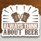 Always Think About Beer Sticker